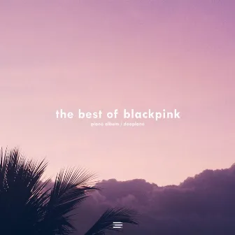 The Best of BLACKPINK by DooPiano