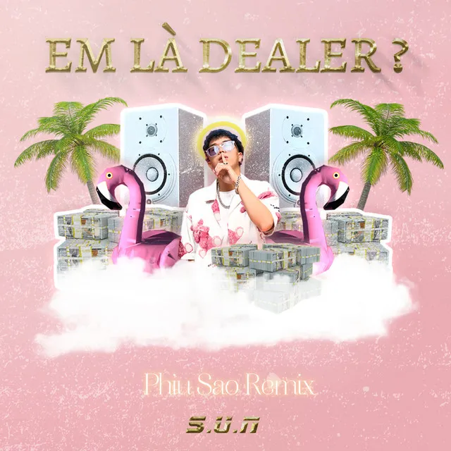 Em Là Dealer ? (PhiuSao Remix)