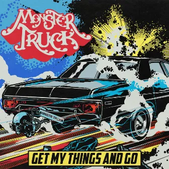 Get My Things & Go by Monster Truck