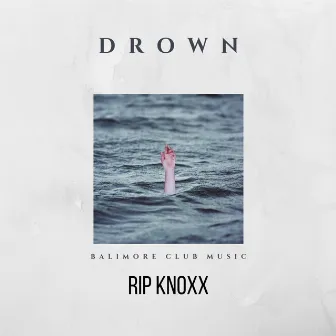 Drown by Rip Knoxx