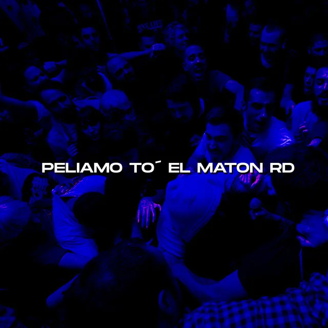 PELIAMO TO´ EL MATON RD