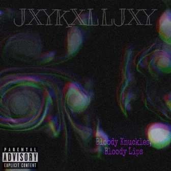 Bloody Knuckles, Bloody Lips by JXYKXLLJXY