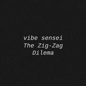 The Zig-Zag Dilema by Vibe Sensei