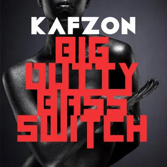 Big Dutty Bass Switch by Kafzon