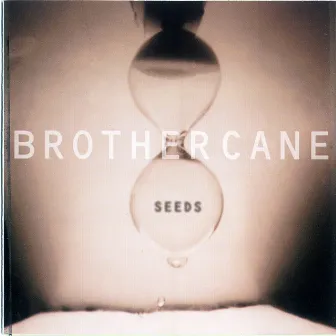 Seeds by Brother Cane