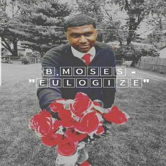 Eulogize by B.Moses