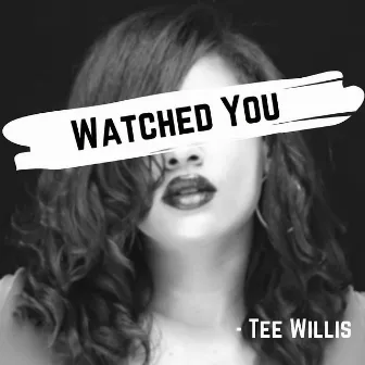 Watched You by Tee Willis