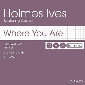 Where You Are: The Remixes by Holmes Ives