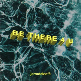 Be There 4 U by jarradcleofé