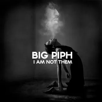 I Am Not Them by Big Piph