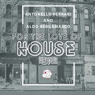 For The Love Of House EP by Antonello Ferrari & Aldo Bergamasco