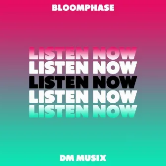 Listen Now by Bloom Phase