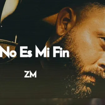 No Es Mi Fin by ZM