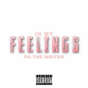 In My Feelings by PA The Writer