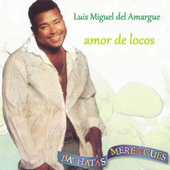 Amor de Locos by Luis Miguel Del Amargue