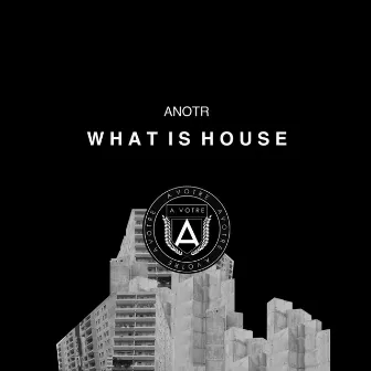 What Is House by ANOTR