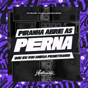 Piranha Abre as Perna Que Eu Vou Chega Penetrando by DJ Japa das Exclusivas