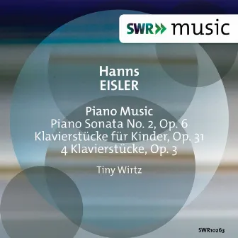 Eisler: Piano Sonata No. 2, Klavierstücke für Kinder, Op. 31 & 4 Klavierstücke, Op. 3 by Tiny Wirtz