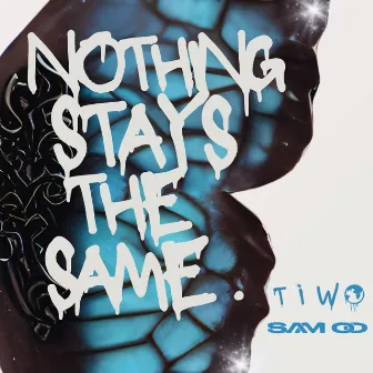 Nothing Stays The Same by Tiwo