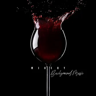 Winery Background Music: Unique Instrumental Music for True Wine Lovers by Restaurant Background Music Academy