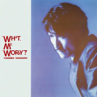 WHAT, ME WORRY? +3 (2022 Yoshinori Sunahara Remastering) by Yukihiro Takahashi