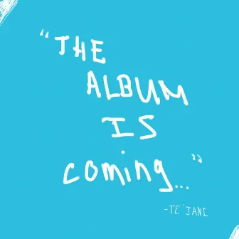 the album is coming i promise. by Te'Jani