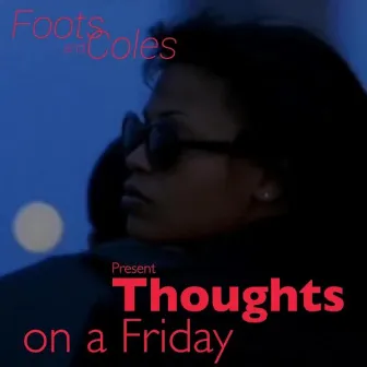 Thoughts on a Friday by Foots X Coles