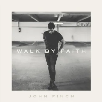 Walk by Faith by John Finch