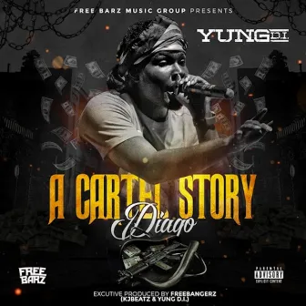 Diago a Cartel Story by Yung D.i.