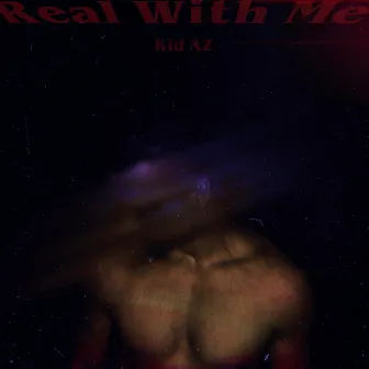 Real With Me by Kid AZ