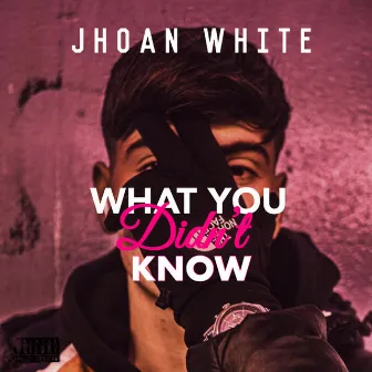 What You Didn't Know by Jhoan White