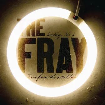 Bootleg No.3 - Live From The 9:30 Club by The Fray