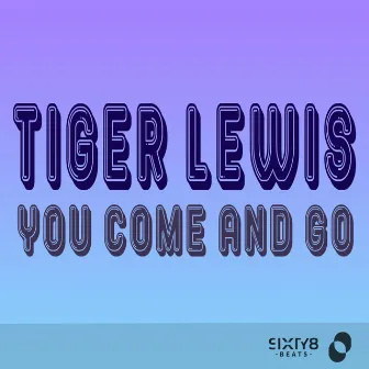 You Come & Go by Tiger Lewis