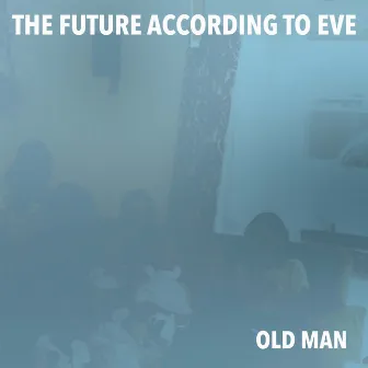 Old Man by The Future According to Eve