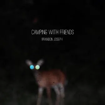 Camping with Friends - EP by Brandon Joseph