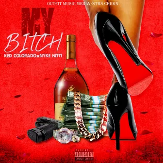 My Bitch by KED COLORADO