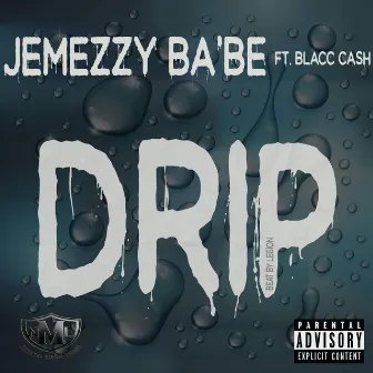 Drip by JEMEZZY BA'BE