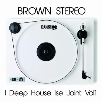 I Deep House Ise Joint Vol.1 by Brown Stereo