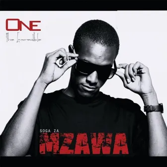 Soga Za Mzawa by One the Incredible