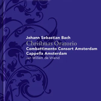 Bach: Christmas Oratorio / Weihnachtsoratorium by Combattimento Consort Amsterdam