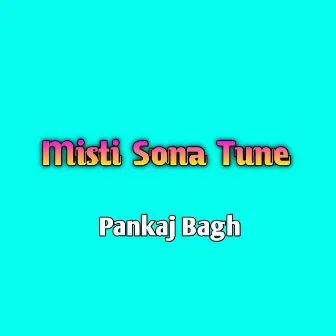 Misti Sona Tune by Pankaj Bagh