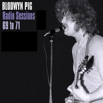 Radio Sessions 69 to 71 by Blodwyn Pig