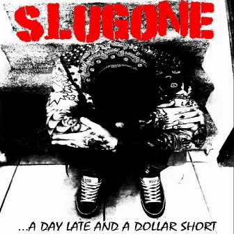 A Day Late and a Dollar Short by SlugOne