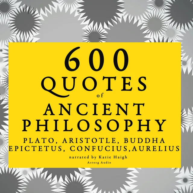 Chapter 1.1 - 600 quotes of Ancient Philosophy: Confucius, Epictetus, Marcus Aurelius, Plato, Socrates, Aristotle