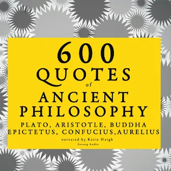 600 quotes of Ancient Philosophy: Confucius, Epictetus, Marcus Aurelius, Plato, Socrates, Aristotle by Epictetus