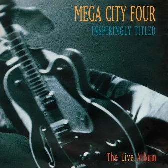 Inspiringly Titled – The Live Album by Mega City Four