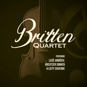 Britten Quartet Performs Leo Janáček: Kreutzer Sonata & Listy Duverne by Britten Quartet