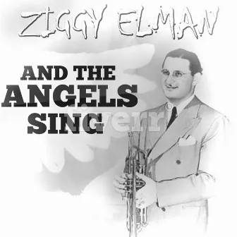 And The Angels Sing by Ziggy Elman