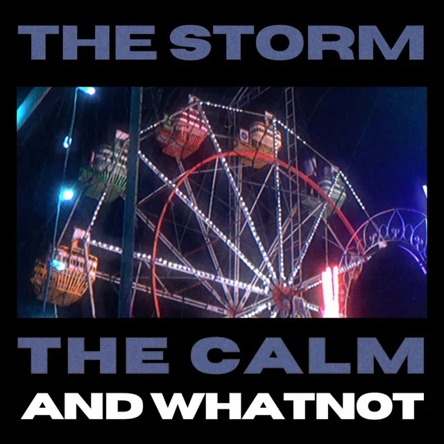 The Storm, the Calm and Whatnot