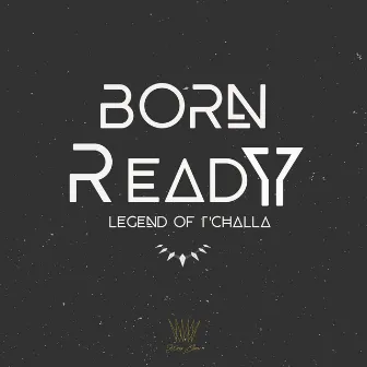 Born Ready: Legend of T' Challa by King Chav